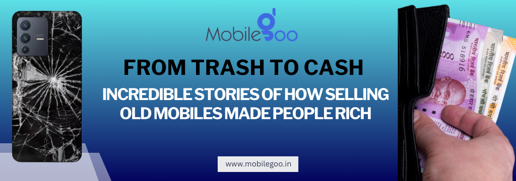 From Trash to Cash: Incredible Stories of How Selling Old Mobiles Made People Rich