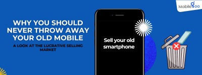 Why You Should Never Throw Away Your Old Mobile: A Look at the Lucrative Selling Market