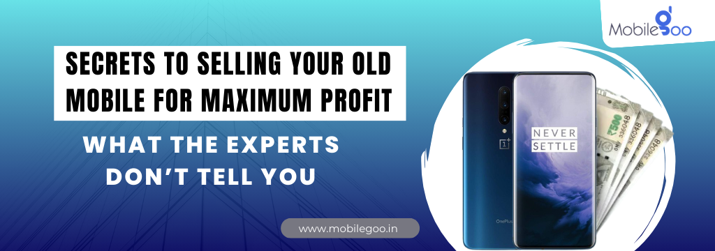 Secrets to Selling Your Old Mobile for Maximum Profit: What the Experts Don’t Tell You