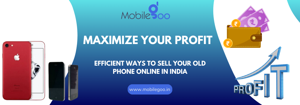 Maximize Your Profit: Efficient Ways to Sell Your Old Phone Online in India