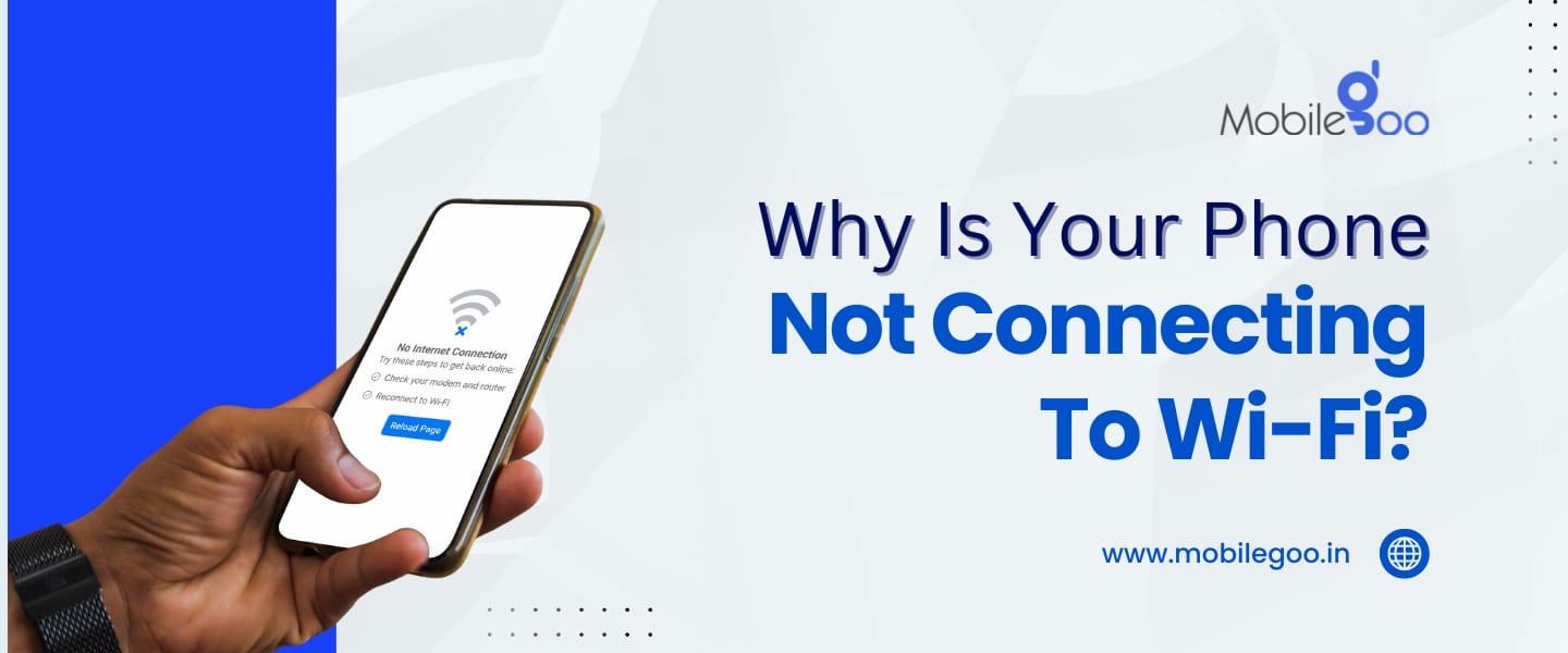 Why Is Your Phone Not Connecting To Wi-Fi?