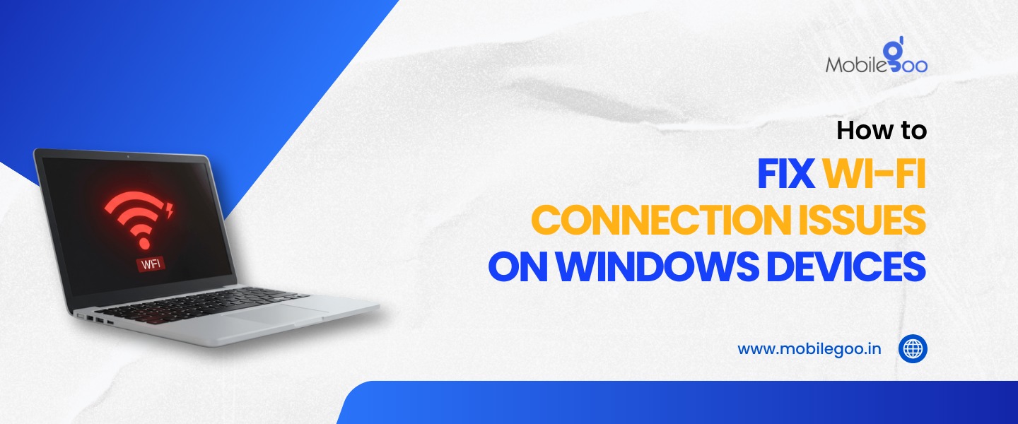 How to Fix Wi-Fi Connection Issues on Windows Devices